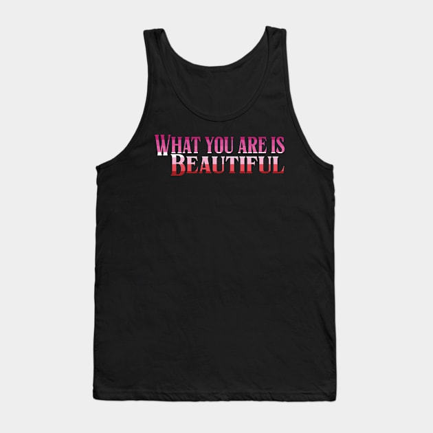 What you are is beautiful Tank Top by whatyouareisbeautiful